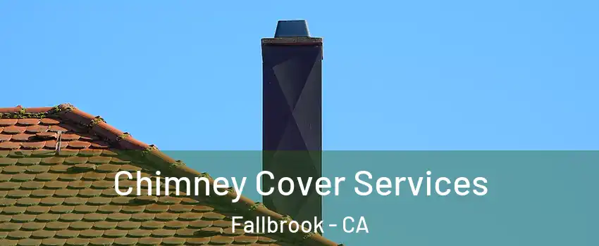  Chimney Cover Services Fallbrook - CA