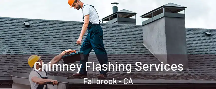 Chimney Flashing Services Fallbrook - CA