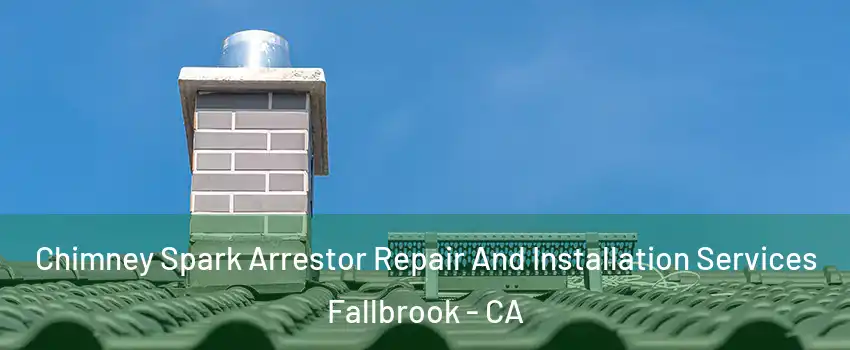  Chimney Spark Arrestor Repair And Installation Services Fallbrook - CA