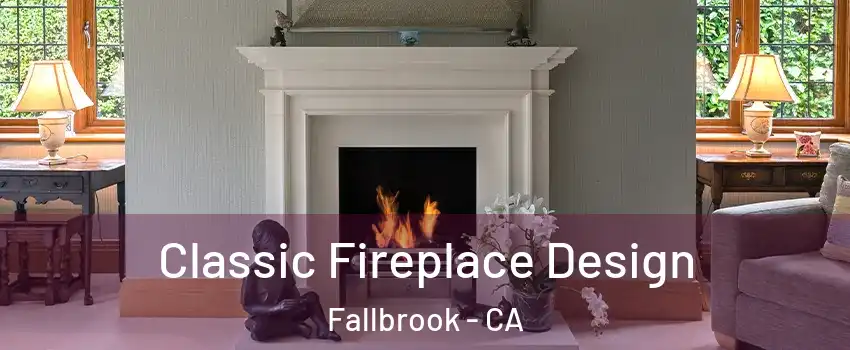  Classic Fireplace Design Fallbrook - CA
