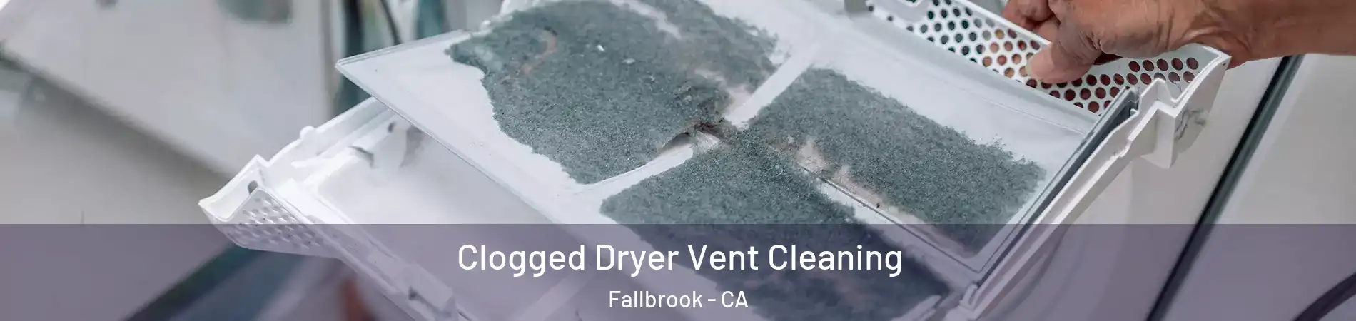  Clogged Dryer Vent Cleaning Fallbrook - CA