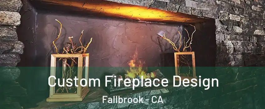  Custom Fireplace Design Fallbrook - CA