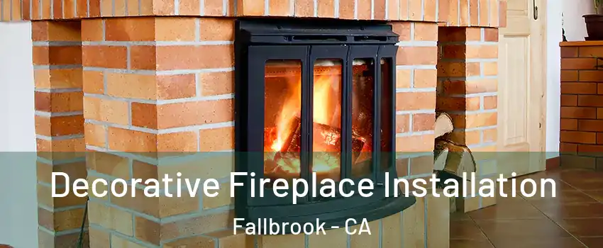  Decorative Fireplace Installation Fallbrook - CA