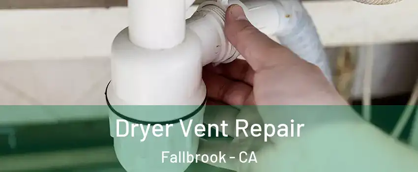  Dryer Vent Repair Fallbrook - CA