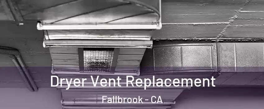  Dryer Vent Replacement Fallbrook - CA