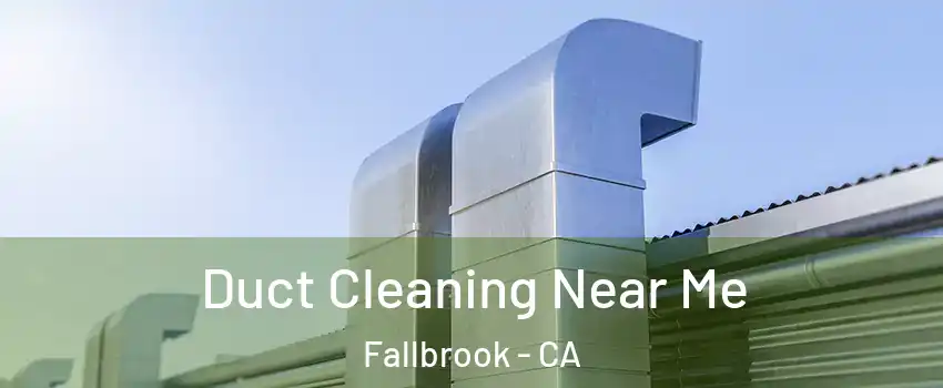  Duct Cleaning Near Me Fallbrook - CA