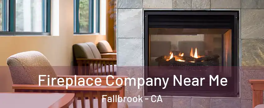  Fireplace Company Near Me Fallbrook - CA