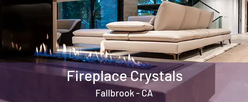  Fireplace Crystals Fallbrook - CA