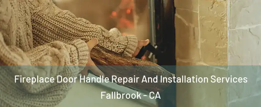  Fireplace Door Handle Repair And Installation Services Fallbrook - CA