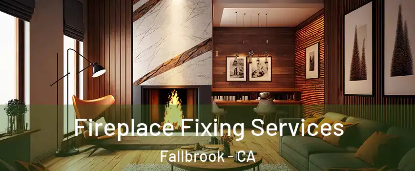  Fireplace Fixing Services Fallbrook - CA