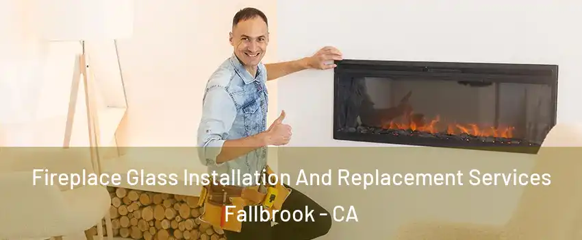  Fireplace Glass Installation And Replacement Services Fallbrook - CA