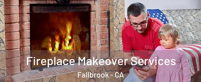  Fireplace Makeover Services Fallbrook - CA