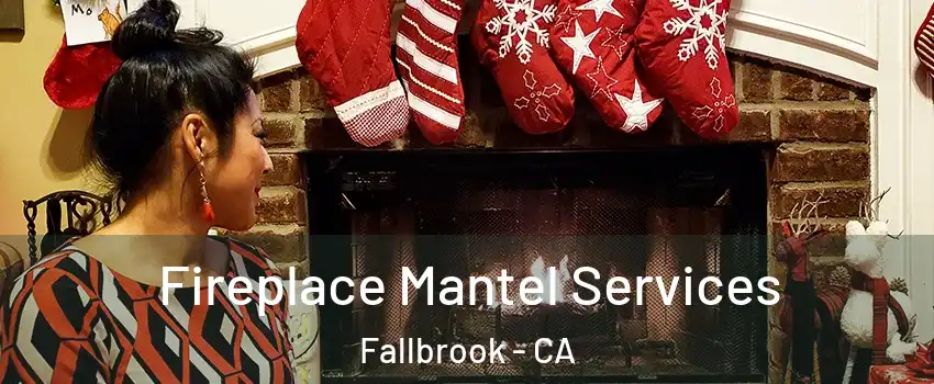  Fireplace Mantel Services Fallbrook - CA