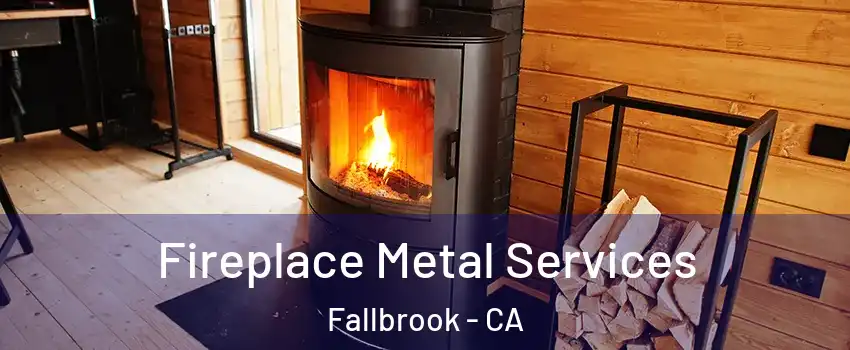  Fireplace Metal Services Fallbrook - CA