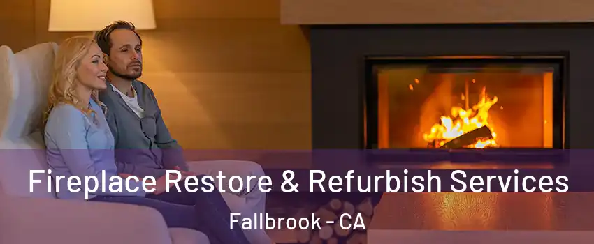  Fireplace Restore & Refurbish Services Fallbrook - CA