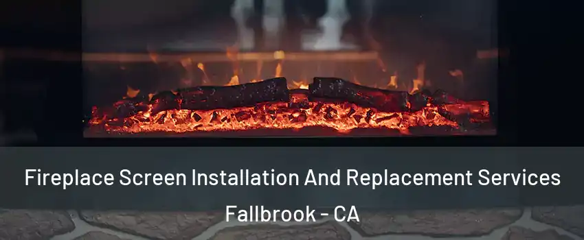  Fireplace Screen Installation And Replacement Services Fallbrook - CA