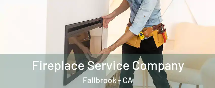 Fireplace Service Company Fallbrook - CA