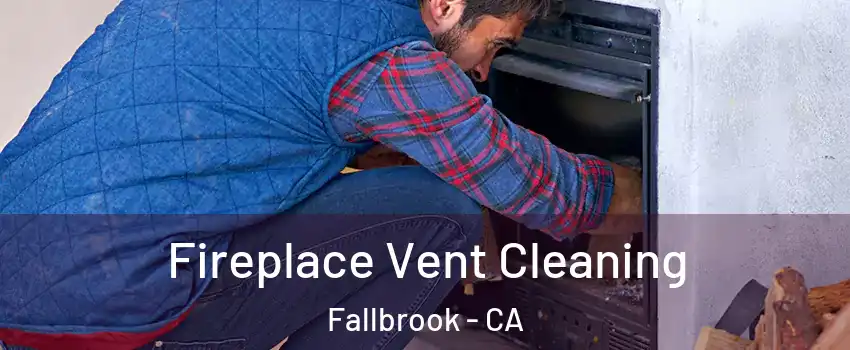  Fireplace Vent Cleaning Fallbrook - CA