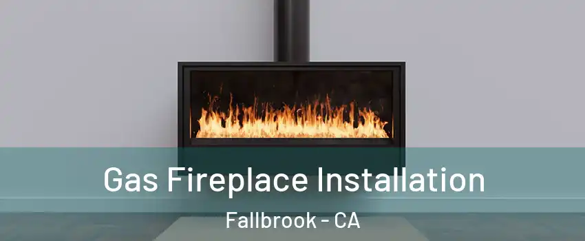  Gas Fireplace Installation Fallbrook - CA