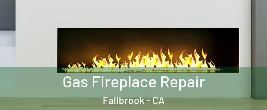  Gas Fireplace Repair Fallbrook - CA