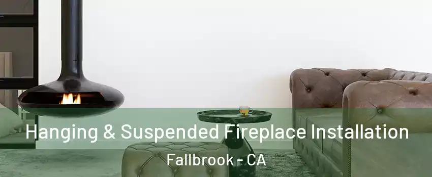  Hanging & Suspended Fireplace Installation Fallbrook - CA
