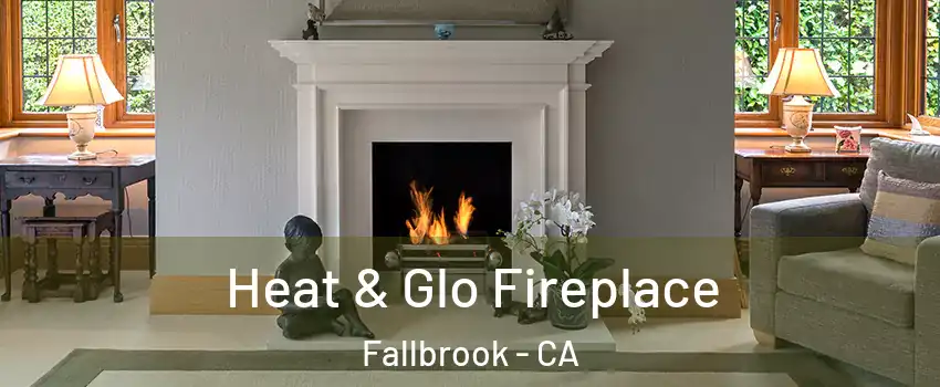  Heat & Glo Fireplace Fallbrook - CA