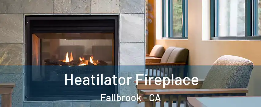  Heatilator Fireplace Fallbrook - CA