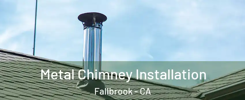  Metal Chimney Installation Fallbrook - CA