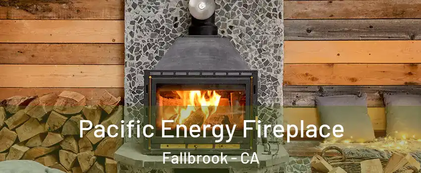  Pacific Energy Fireplace Fallbrook - CA