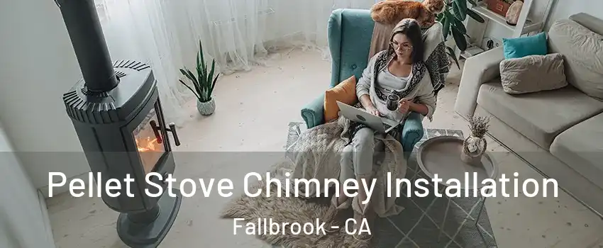  Pellet Stove Chimney Installation Fallbrook - CA