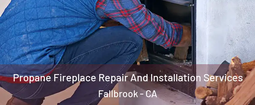  Propane Fireplace Repair And Installation Services Fallbrook - CA