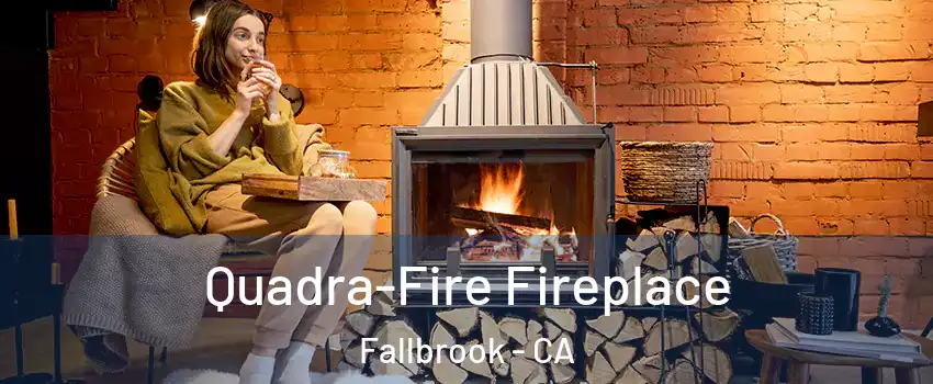  Quadra-Fire Fireplace Fallbrook - CA