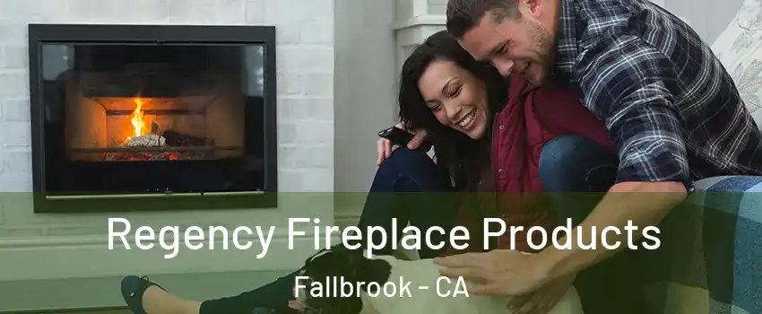  Regency Fireplace Products Fallbrook - CA