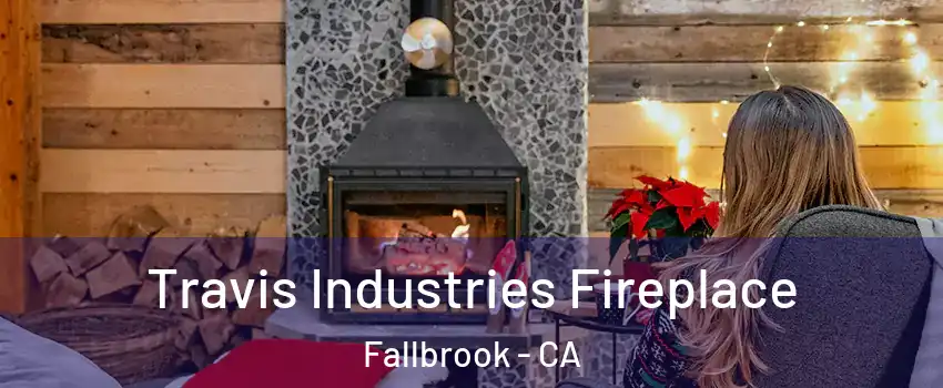  Travis Industries Fireplace Fallbrook - CA