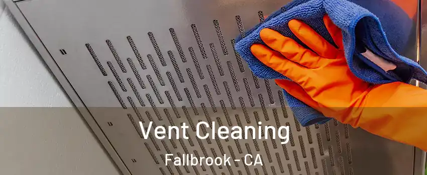  Vent Cleaning Fallbrook - CA