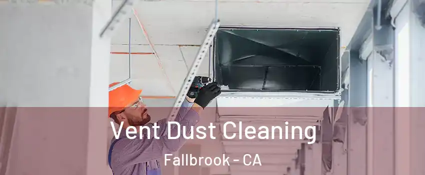  Vent Dust Cleaning Fallbrook - CA