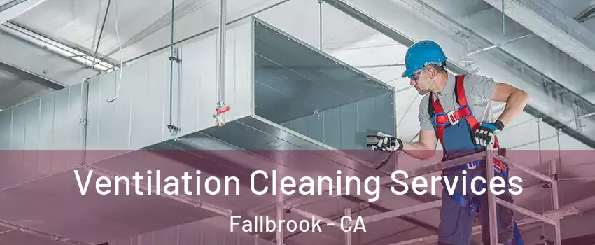  Ventilation Cleaning Services Fallbrook - CA
