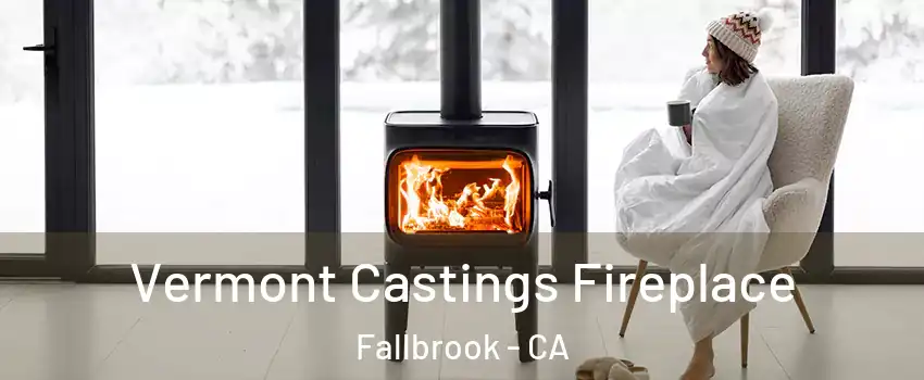  Vermont Castings Fireplace Fallbrook - CA