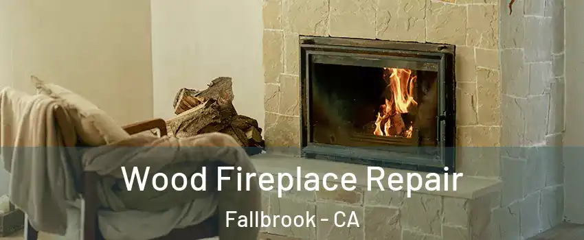  Wood Fireplace Repair Fallbrook - CA
