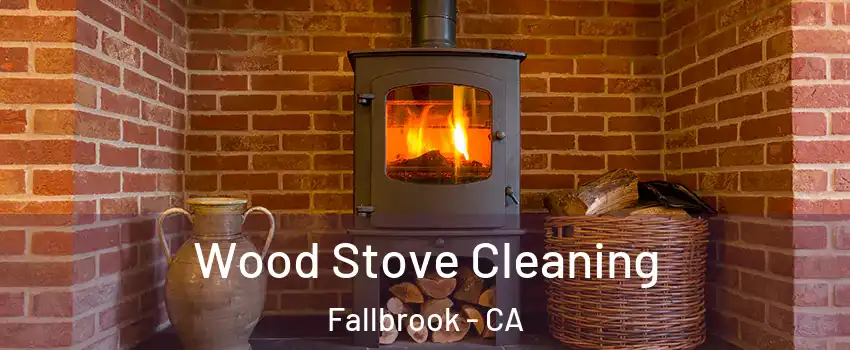  Wood Stove Cleaning Fallbrook - CA