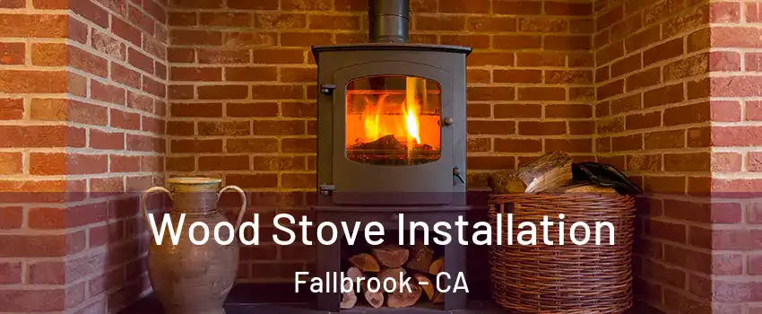  Wood Stove Installation Fallbrook - CA